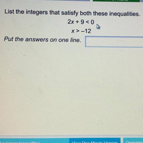 List the integers that satisfy both these inequalities. 2x + 9 < 0 x>-12