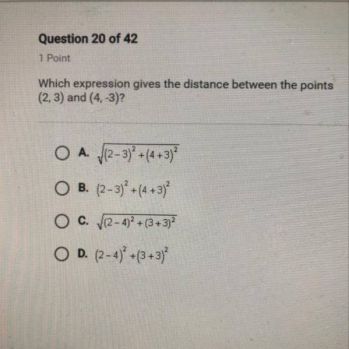 Question 20 of 42 1 Point Which expression gives the distance between the points (2, 3) and (4, -3)