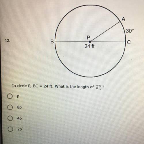 In circle P, BC = 24 ft. What is the length of AC? A.) 8p B.) 4p C.) 2p B.) p