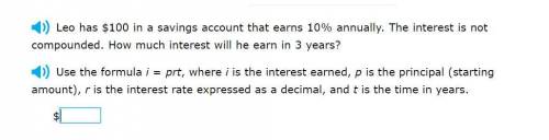 Correct answers only please! Leo has $100 in a savings account that earns 10% annually. The interes