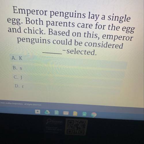 Please help Emperor penguins lay a single egg. Both parents care for the egg and chick. Based on th