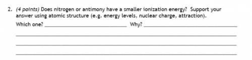 Does nitrogen or antimony have smaller ionization energy? why?