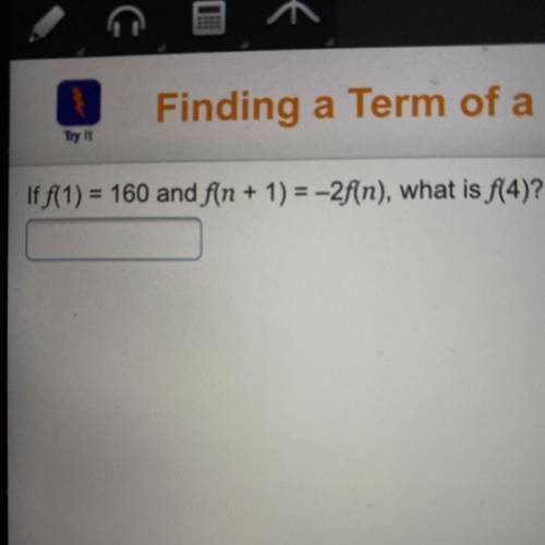 If f(1)=160 and f(n+1)=2(n) what is f(4)