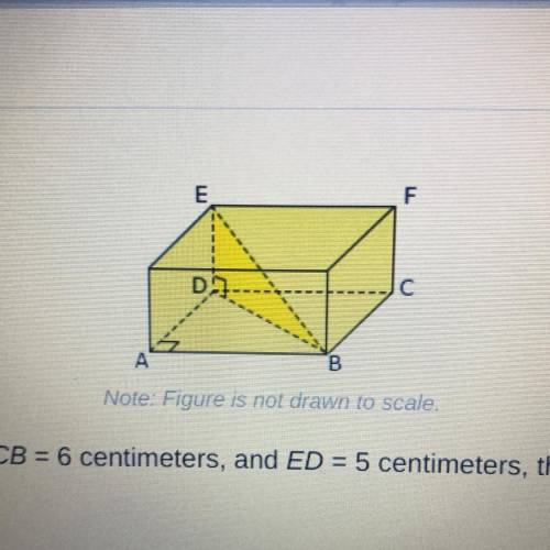 PLEASE HELP!!! In the figure above, if AB = 8 centimeters, CB = 6 centimeters, and ED = 5 centimete
