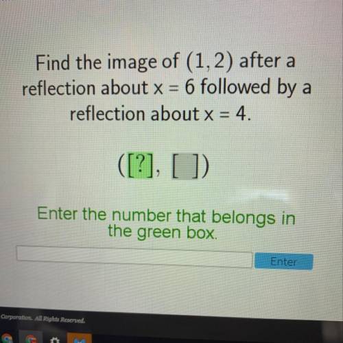 Find the image of (1, 2) after a reflection about X = 6 followed by a reflection about X = 4