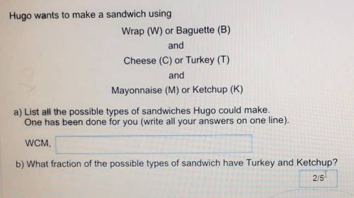 Hugo wants to make a sandwich usingWrap (W) or Baguette (B)andCheese (C) or Turkey (T)andMayonnaise