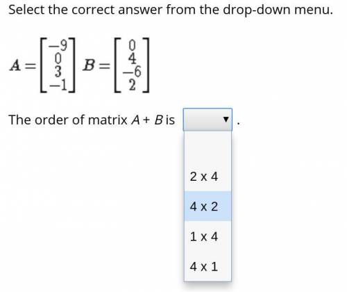 Select the correct answer from the drop-down menu.The order of matrix A + B is __.