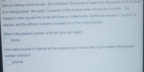 Lynn is making custom bricks. She combines 39 pounds of water and 48 pounds of brick dust

in a mi