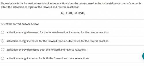 Shown below is the formation reaction of ammonia. How does the catalyst used in the industrial prod