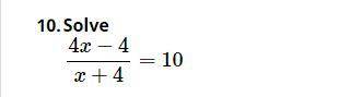 Solve for x in 4x-4/x+4=10