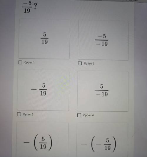Help please!
Which expressions are equivalent to -5/19
