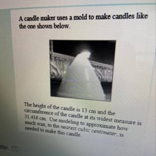 A candle maker uses a mold to make candles like

the one shown below.
(photo attached)
The height