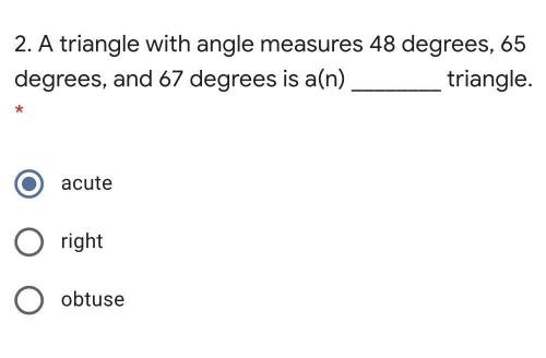 2. A triangle with angle measures 48 degrees, 65 degrees, and 67 degrees is a(n) ________ triangle.