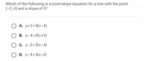 Which of the following is a point-slope equation for a line with the point (-2,4) and a slope of 3?