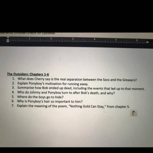 Hey did anyone read “the outsiders“ if so, can you help me with these 6 questions chapters 1-6