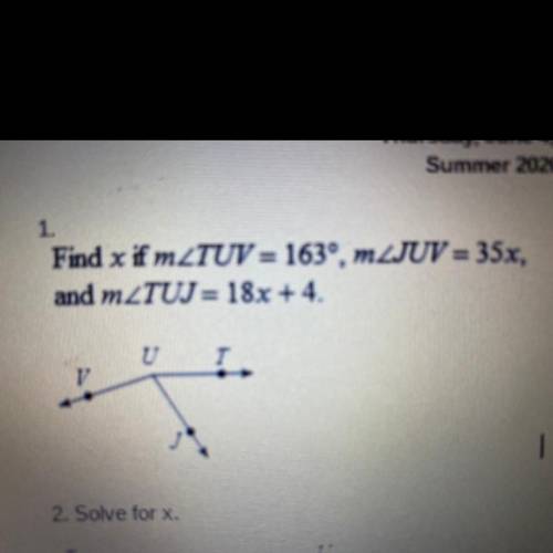1.
Find x if mZTUV = 163º, mZJUV = 35x,
and mZTUJ = 18x + 4.
T