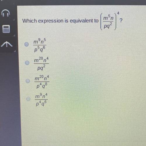 Which expression is equivalent to (m5n/pq2)4