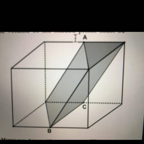 The shaded prism below is created from the rectangular box as shown. Points A, B, and C are midpoin