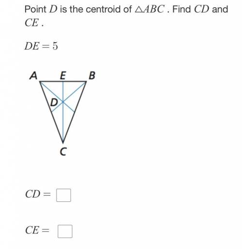 Point D is the centroid of ABC. Find CD and CE DE=5