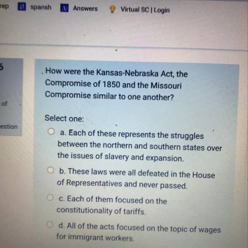How were the Kansas-Nebraska Act, the

Compromise of 1850 and the Missouri
Compromise similar to o