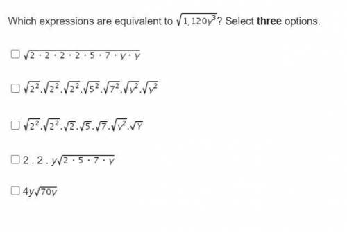 Which expressions are equivalent to select three option. HURRY PLZ