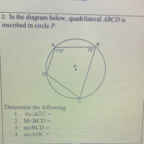 2. In the diagram below, quadrilateral ABCD is

inscribed in circle P.
Determine the following
1.