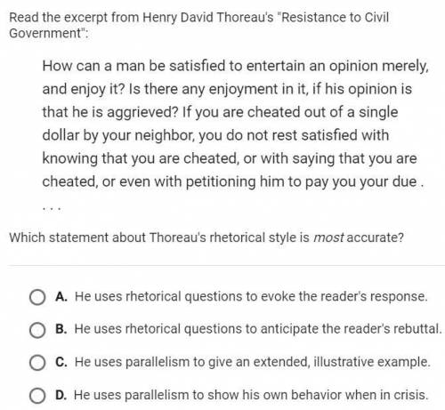 PLEASE ANSWER THE QUESTION ASAP! Which statement about Thoreau's rhetorical style is most accurate?