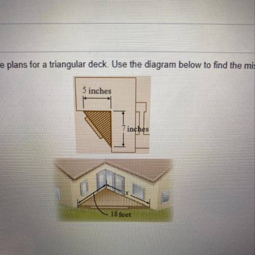 An architect is completing the plans for a triangular deck. Use the diagram below to find the missi