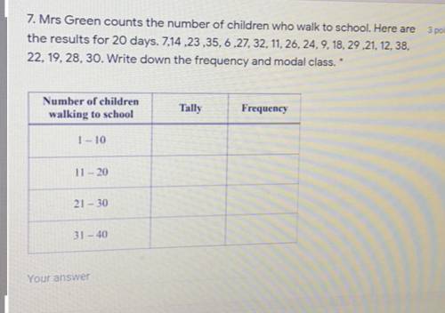 7. Mrs Green counts the number of children who walk to school. Here are

the results for 20 days.