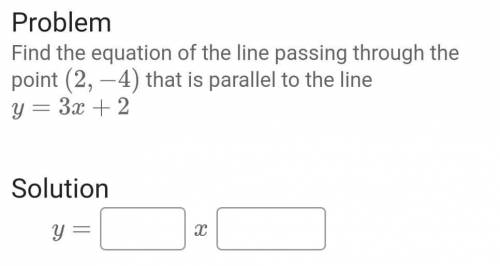 Find the equation of a line passing through the point (2,-4) that is parallel to the line