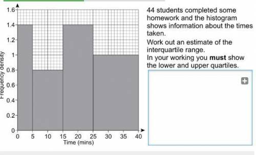44 students completed soe homework and the histogram shows information about the times taken.PLEASE