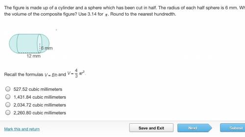 The figure is made up of a cylinder and a sphere which has been cut in half. The radius of each hal