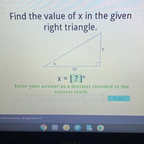 Find the value of x in the given

right triangle.
Х
10
x = [? ]°
Enter your answer as a decimal ro