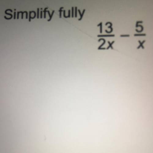 Simplify fully
13/2x-5/x