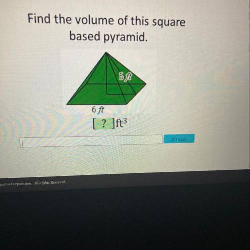 Find the volume of this square
based pyramid.
5ft
6 ft
[? ]ft