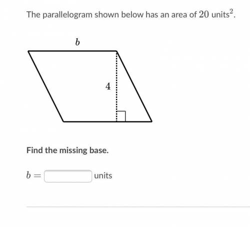 The parallelogram shown below has an area of 
20 units squared. Find the missing base