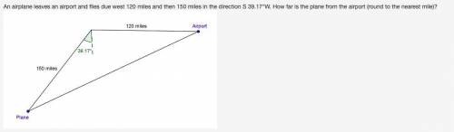 An airplane leaves an airport and flies due west 120 miles and then 150 miles in the direction S 39