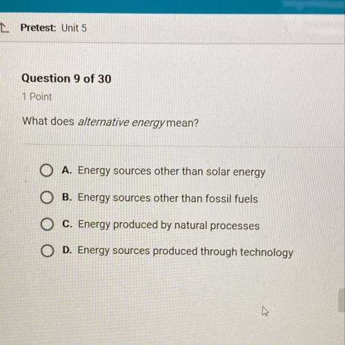 What does alternative energy mean?

A. Energy sources other than solar energy
B. Energy sources ot