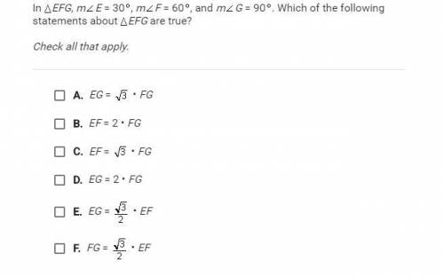 PLEASE HELP!!! In ΔEFG, m∠E=30°, m∠F=60°, and m∠G=90°. Which of the following statements about ΔEFG