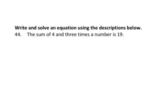 Write and solve an equation using the descriptions below.

The sum of 4 and three times a number i