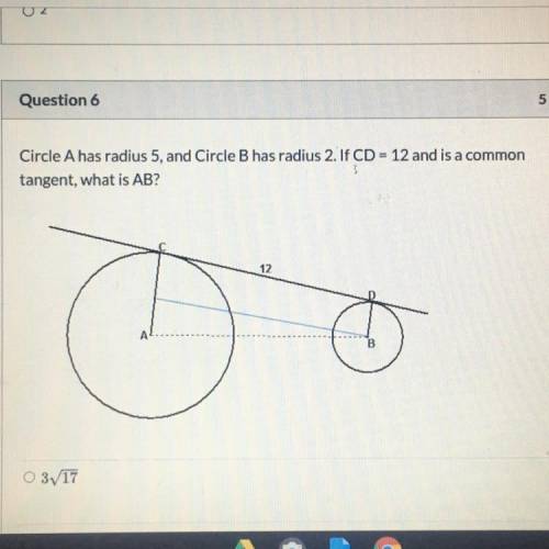 Circle A has radius 5, and Circle B has radius 2. If CD = 12 and is a common

tangent, what is AB?