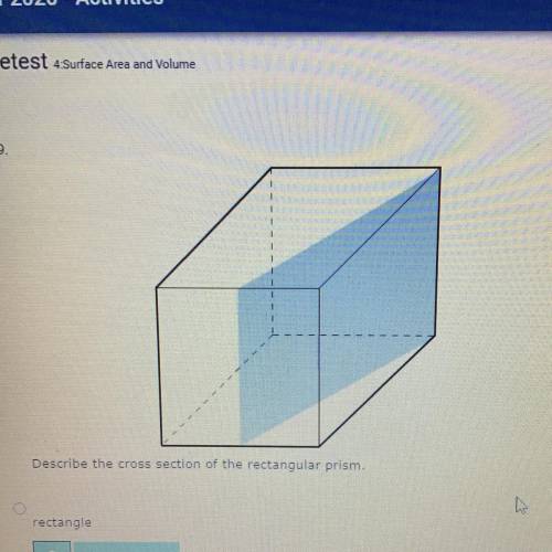 Describe the cross-section of the rectangular prism

rectangle 
trapezoid 
triangle 
hexagon￼