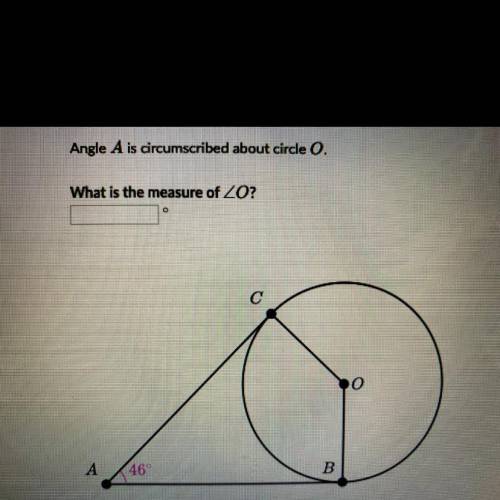 Angle A is circumscribed about circle O.
What is the measure of ZO?