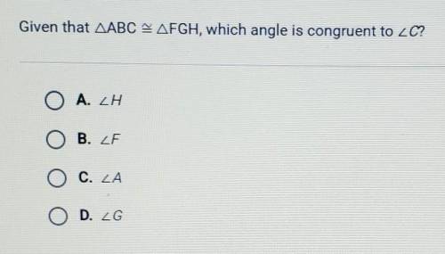 [URGENT] Given that ABC FGH, which angle is congruent to C?