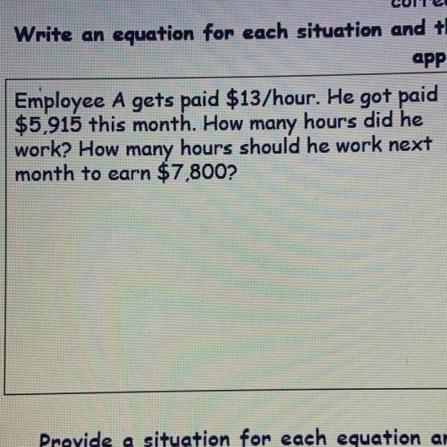 Employee A gets paid $13/hour. He got paid

$5,915 this month. How many hours did he
work? How man