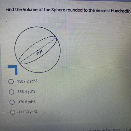 PLEASE HELP!!
Find the volume of the sphere rounded to the nearest hundredth