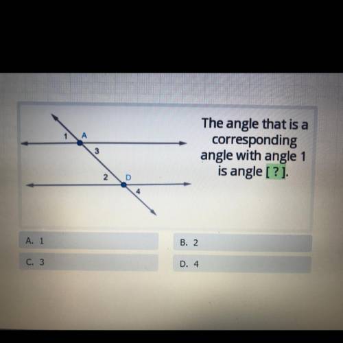 The angle that is a
corresponding
angle with angle 1
is angle [?]