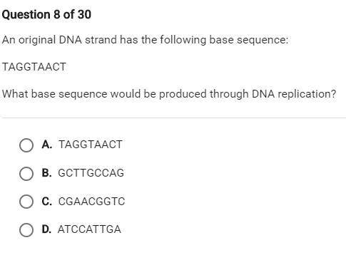 PLEASE HELP! An original dna strand has the following base sequence: taggtaact What base sequence w