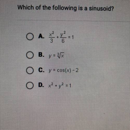 PLEASE HELP Which of the following is a sinusoid?