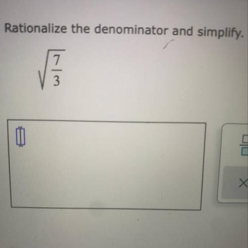 Rationalize the denominator and simplify.
7
3